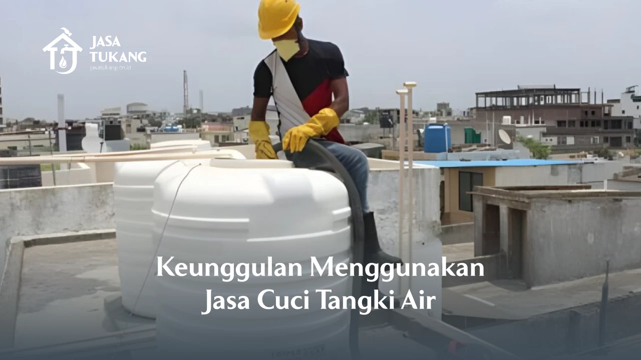 Keunggulan Menggunakan Jasa Cuci Tangki Air