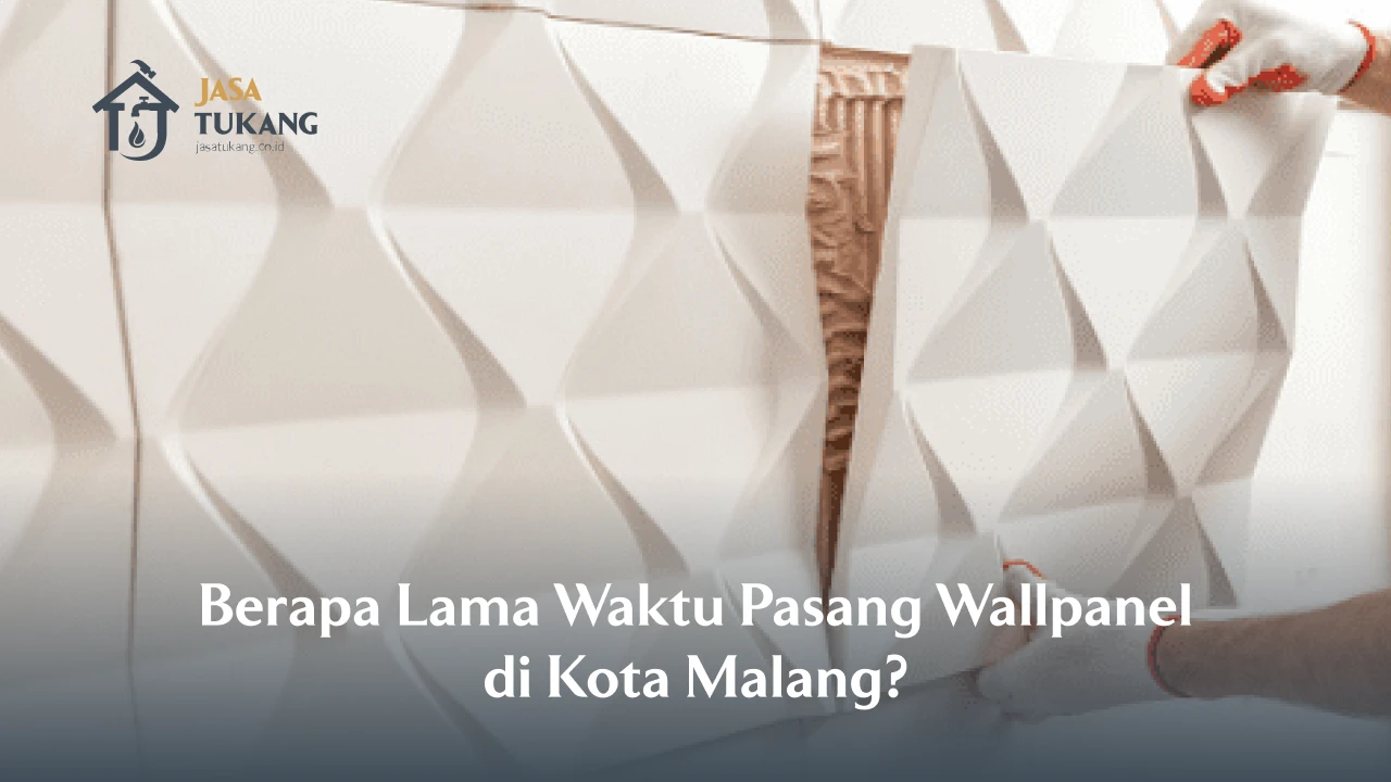 Berapa Lama Waktu Pasang Wallpanel di Kota Malang