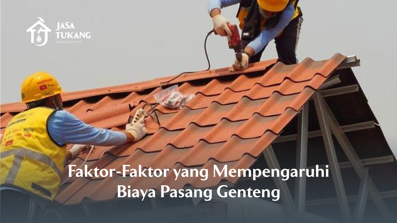 Faktor-Faktor yang Mempengaruhi Biaya Pasang Genteng