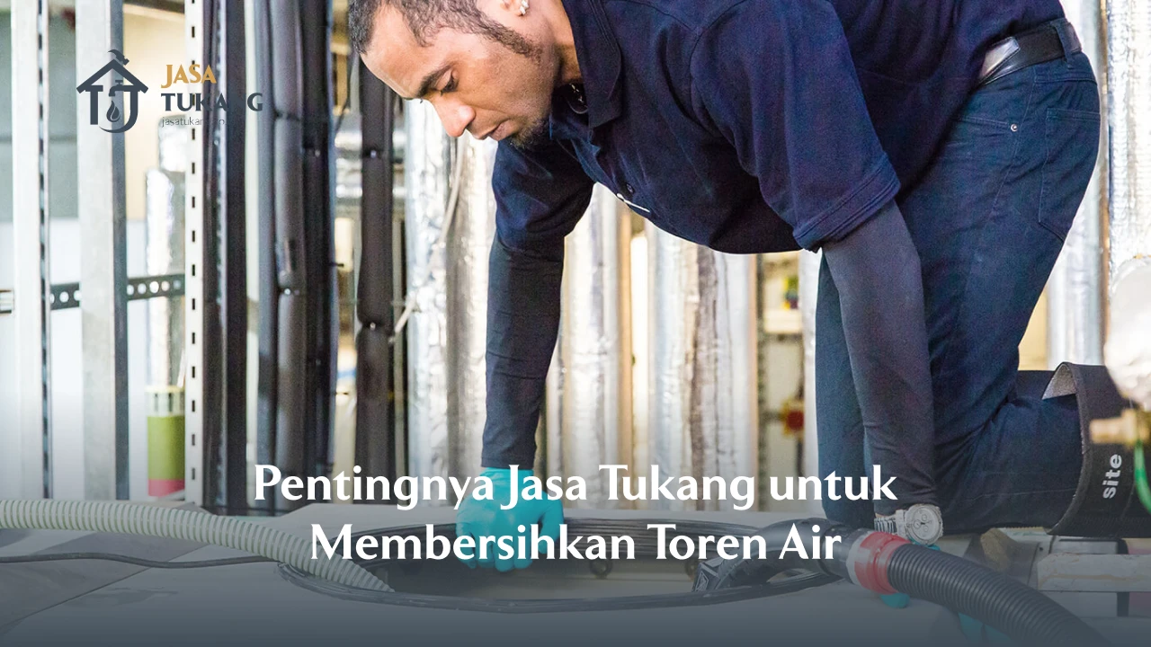 Pentingnya Jasa Tukang untuk Membersihkan Toren Air