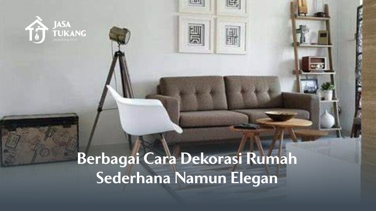 Berbagai Cara Dekorasi Rumah Sederhana Namun Elegan