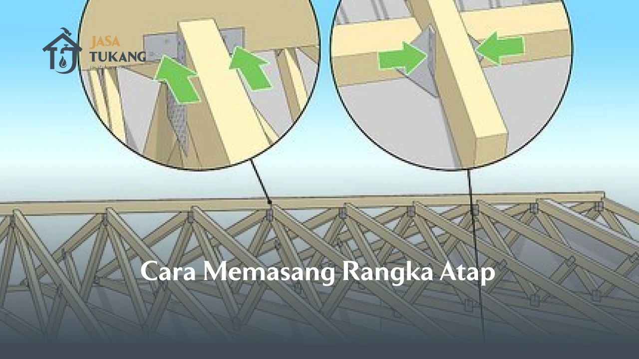 Cara Memasang Rangka Atap Agar Kokoh
