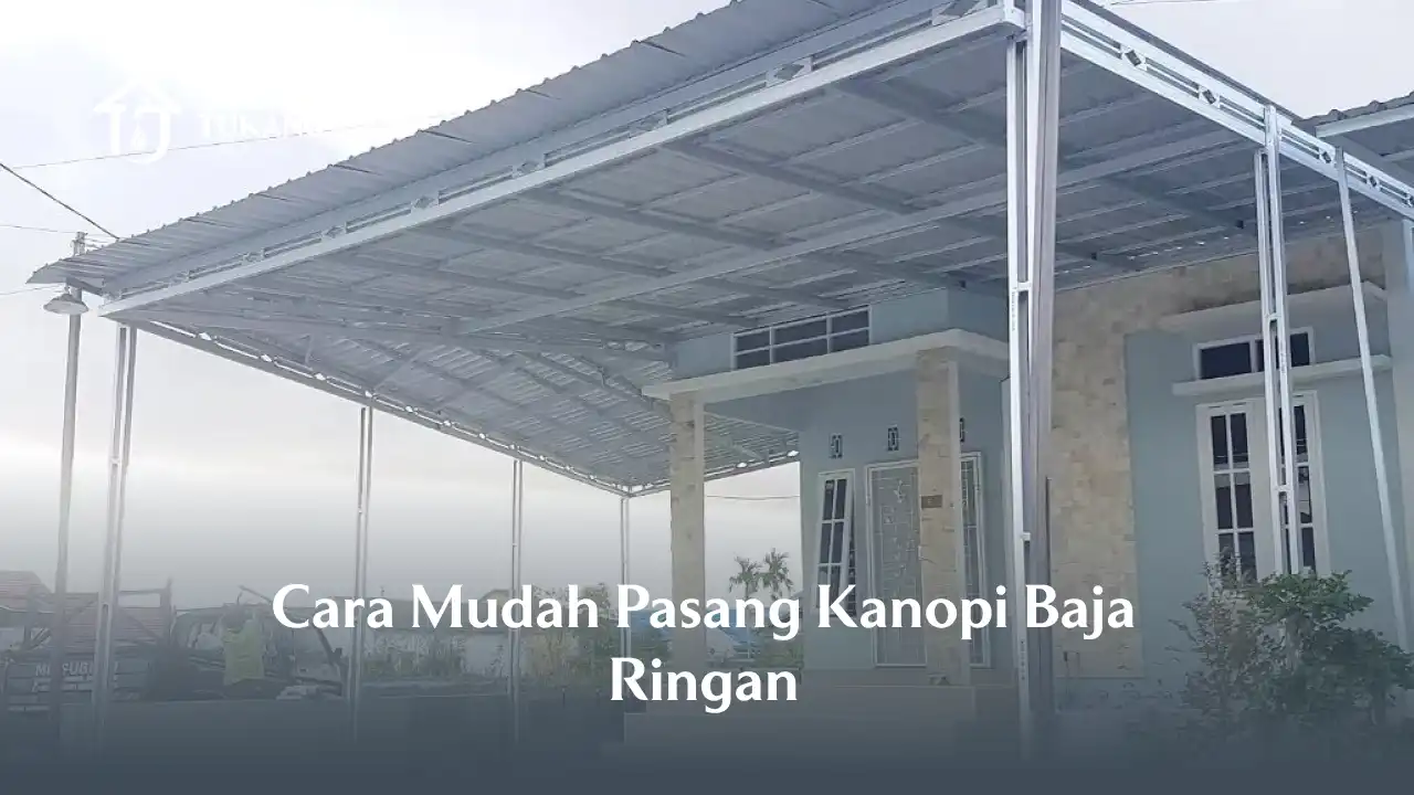 Cara Mudah Pasang Kanopi Baja Ringan
