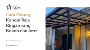 Cara Pasang Kanopi Baja Ringan yang Kokoh dan Awet