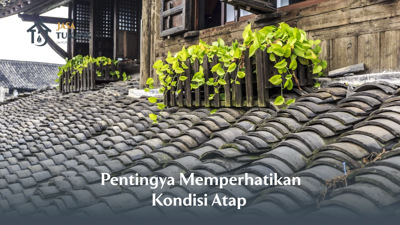 Pentingnya Memperhatikan Kondisi Atap
