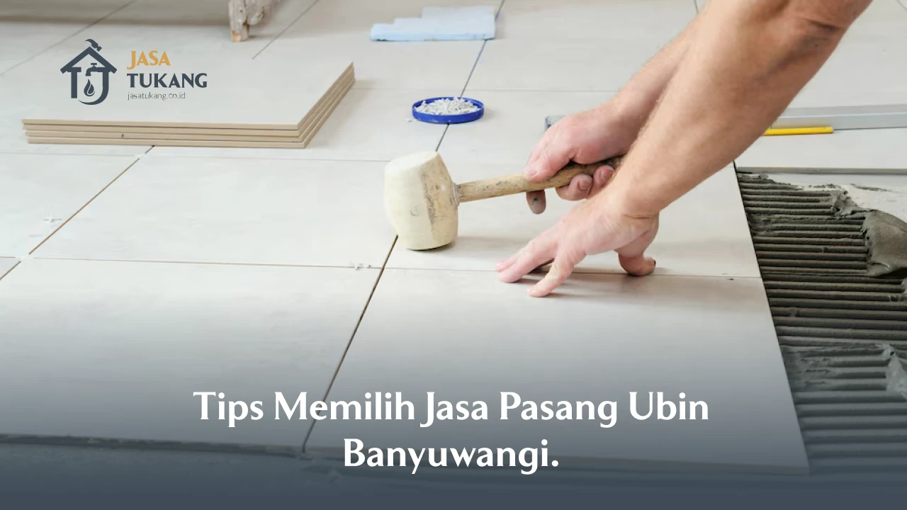 Tips Memilih Jasa Pasang Ubin Banyuwangi