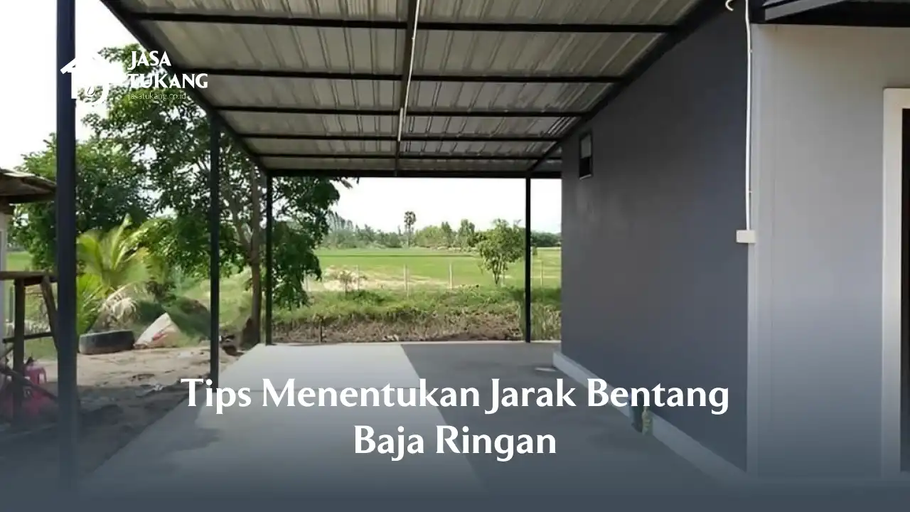 Tips Menentukan Jarak Bentang Baja Ringan