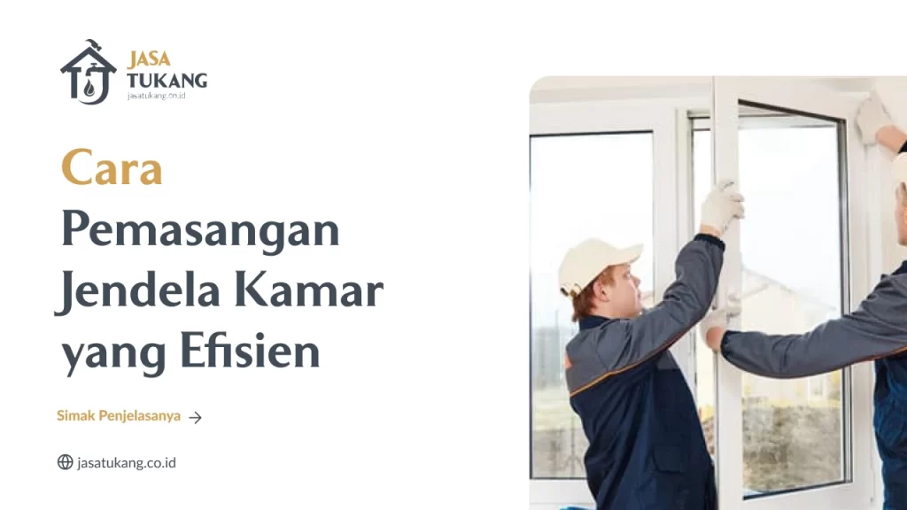 Cara Pemasangan Jendela Kamar yang Efisien