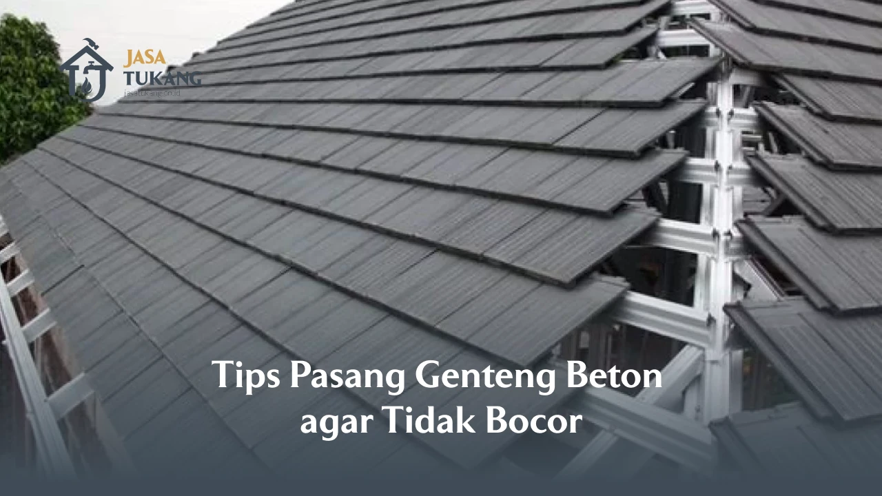 Tips Pasang Genteng Beton agar Tidak Bocor