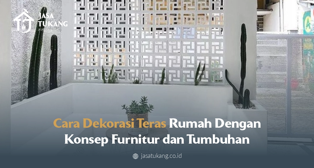 Cara Dekorasi Teras Rumah Dengan Konsep Furnitur dan Tumbuhan