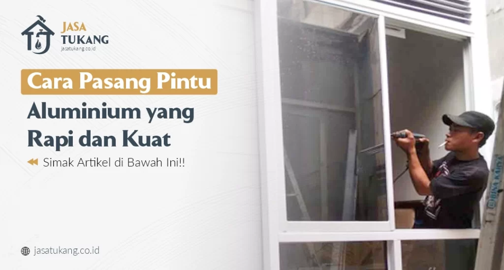 Cara Pasang Pintu Aluminium yang Rapi dan Kuat