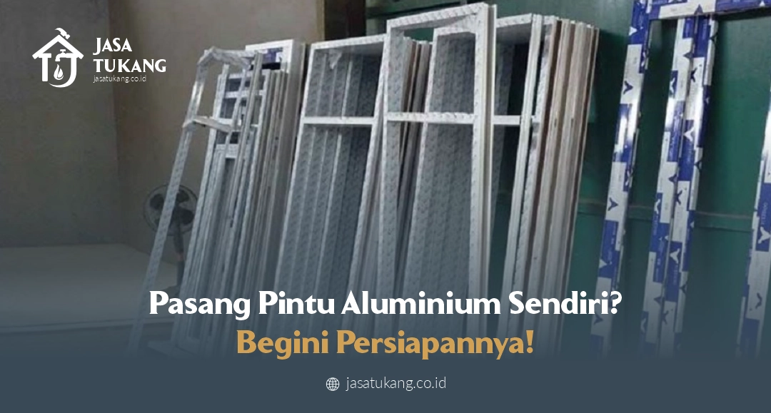 Pasang Pintu Aluminium Sendiri? Begini Persiapannya!