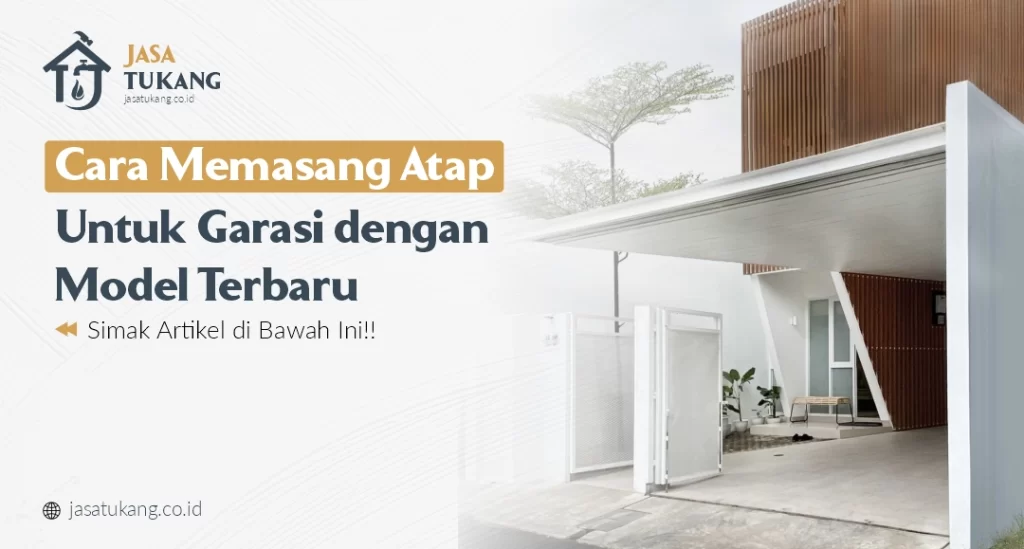 Cara Memasang Atap Untuk Garasi dengan Model Terbaru