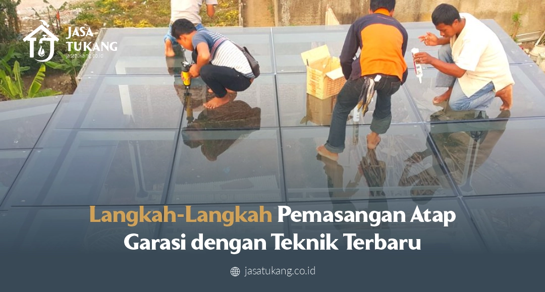 Langkah-Langkah Cara Memasang Atap Garasi dengan Teknik Terbaru