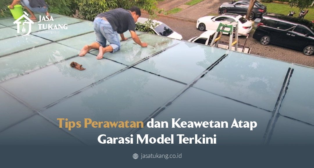 Tips Perawatan dan Keawetan Atap Garasi Model Terkini