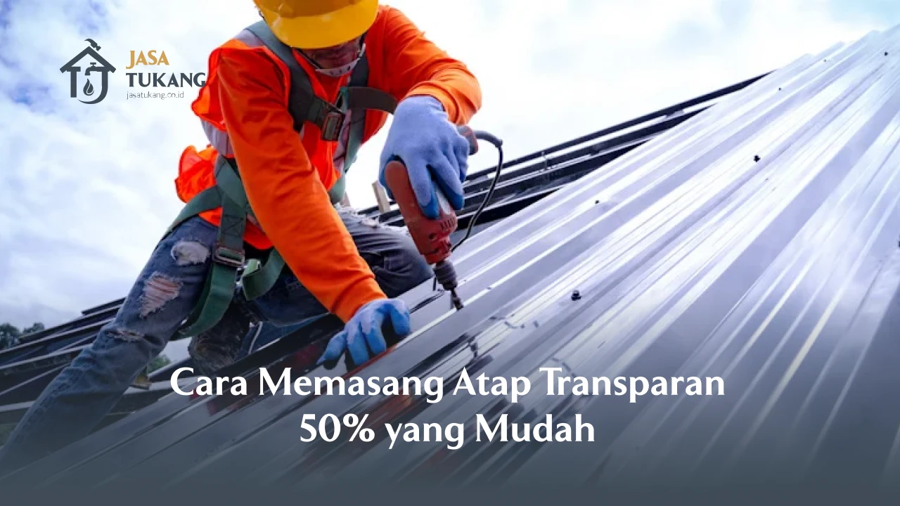 Cara Memasang Atap Transparan 50% yang Mudah