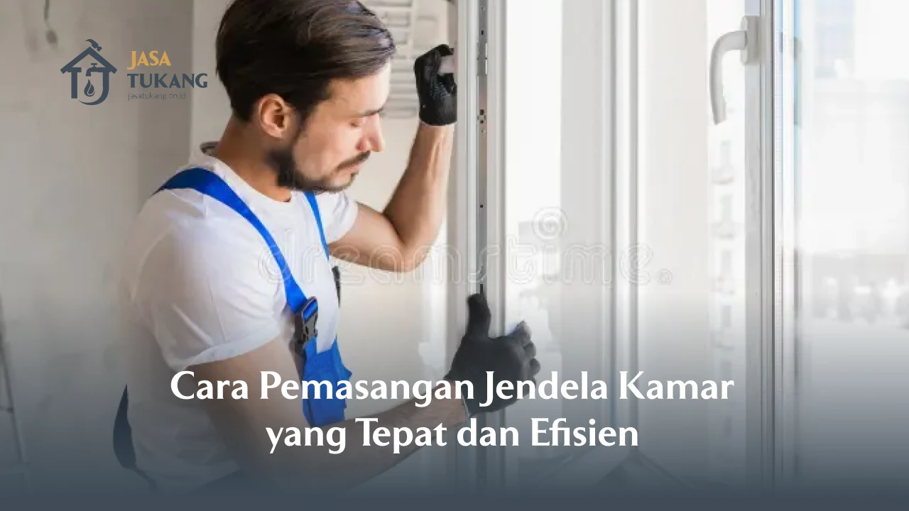Cara Pemasangan Jendela Kamar yang Tepat dan Efisien