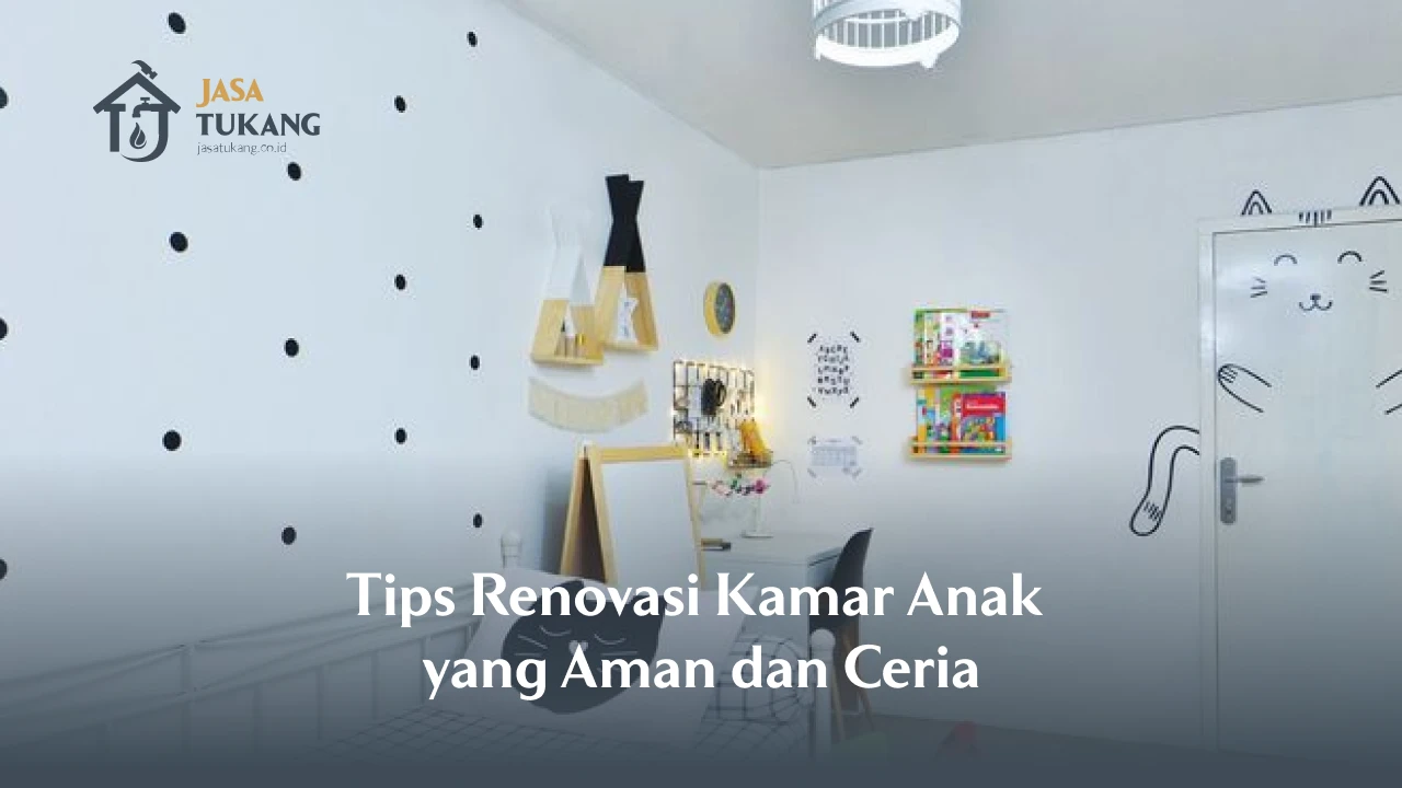 Tips Renovasi Kamar Anak yang Aman dan Ceria