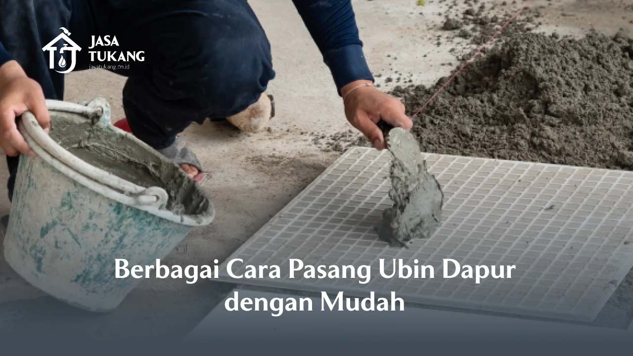 Berbagai Cara Pasang Ubin Dapur dengan Mudah