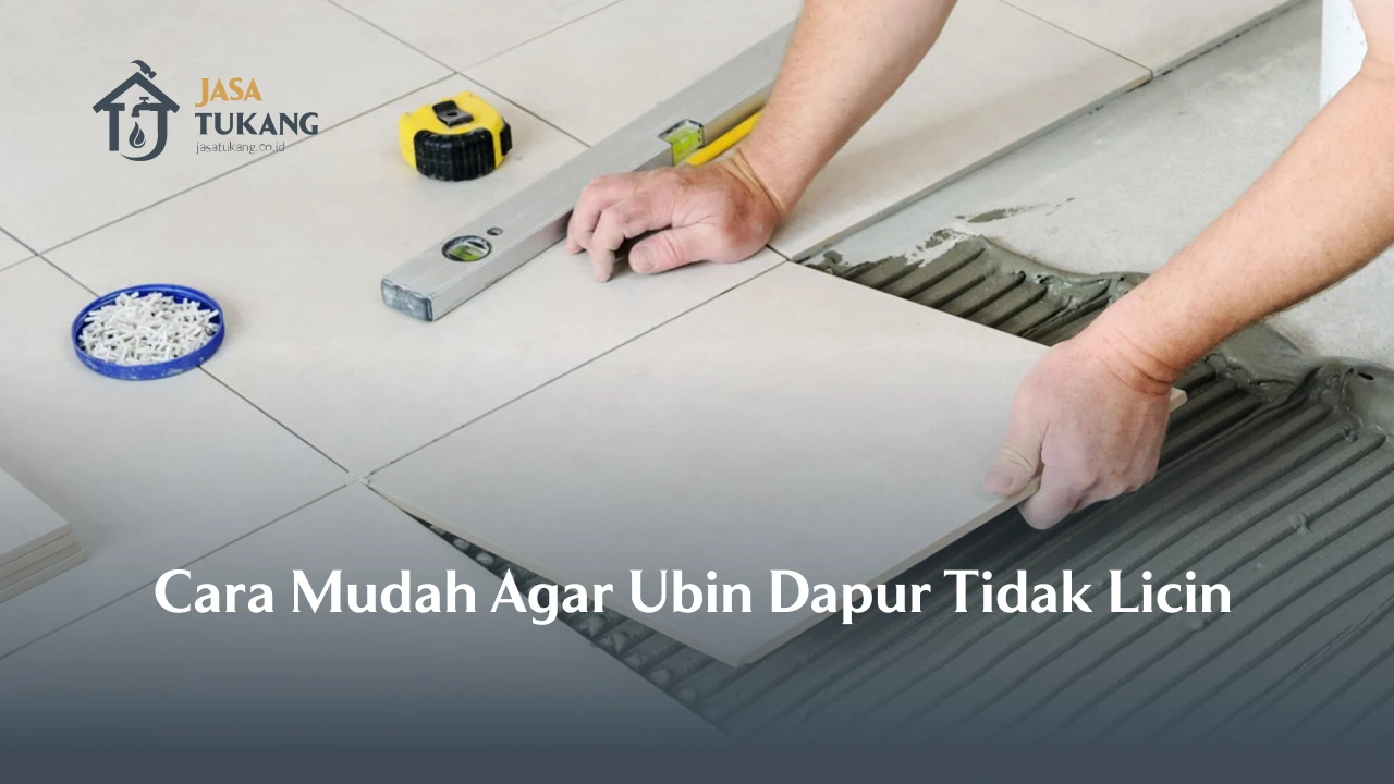 Cara Mudah Agar Ubin Dapur Agar Tidak Licin