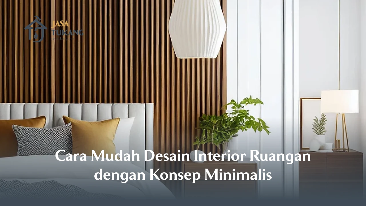 Cara Mudah Desain Interior Ruangan dengan Konsep Minimalis
