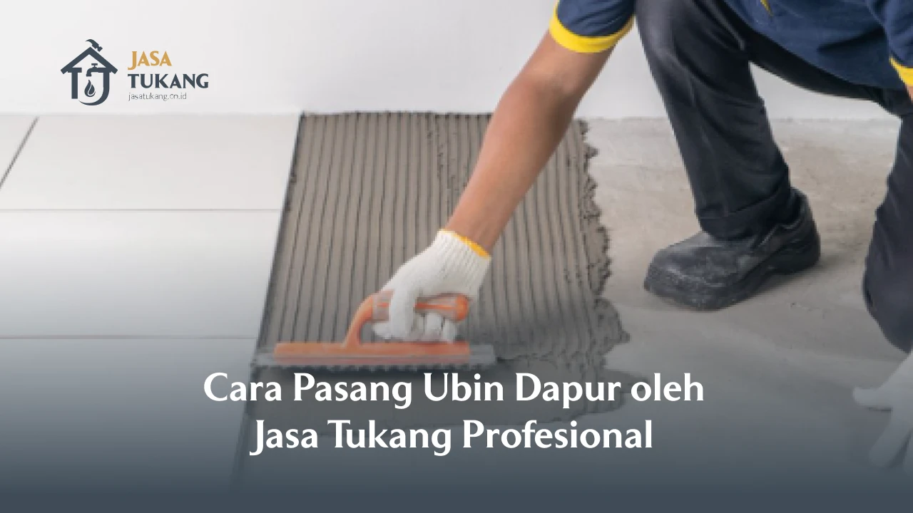 Cara Pasang Ubin Dapur oleh Jasa Tukang Profesional