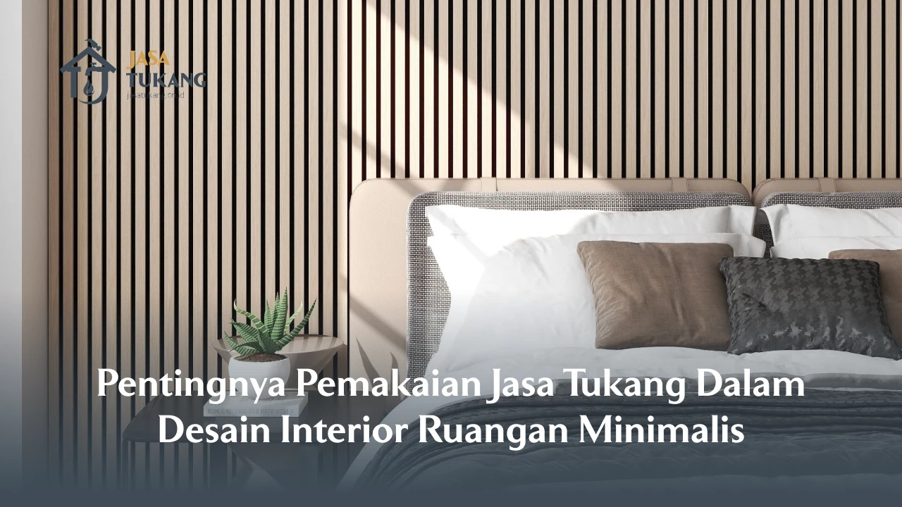 Pentingnya Pemakaian Jasa Tukang Dalam Desain Interior Ruangan Minimalis
