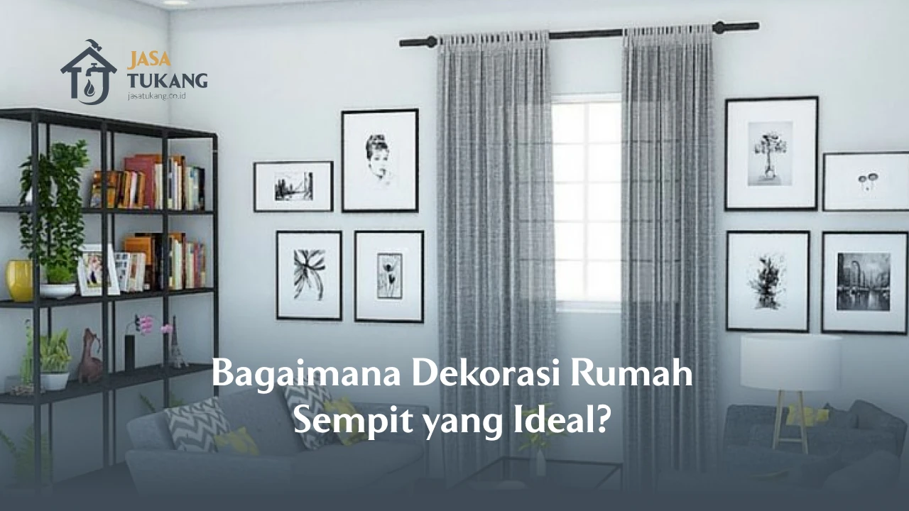 Bagaimana Dekorasi Rumah Sempit yang Ideal?