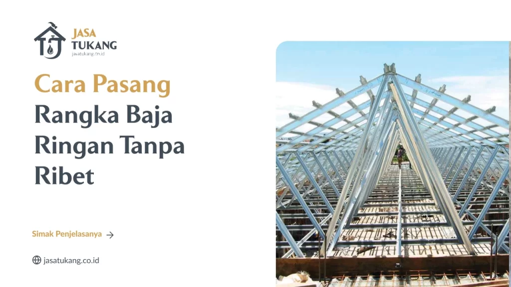 Cara Pasang Rangka Baja Ringan Tanpa Ribet