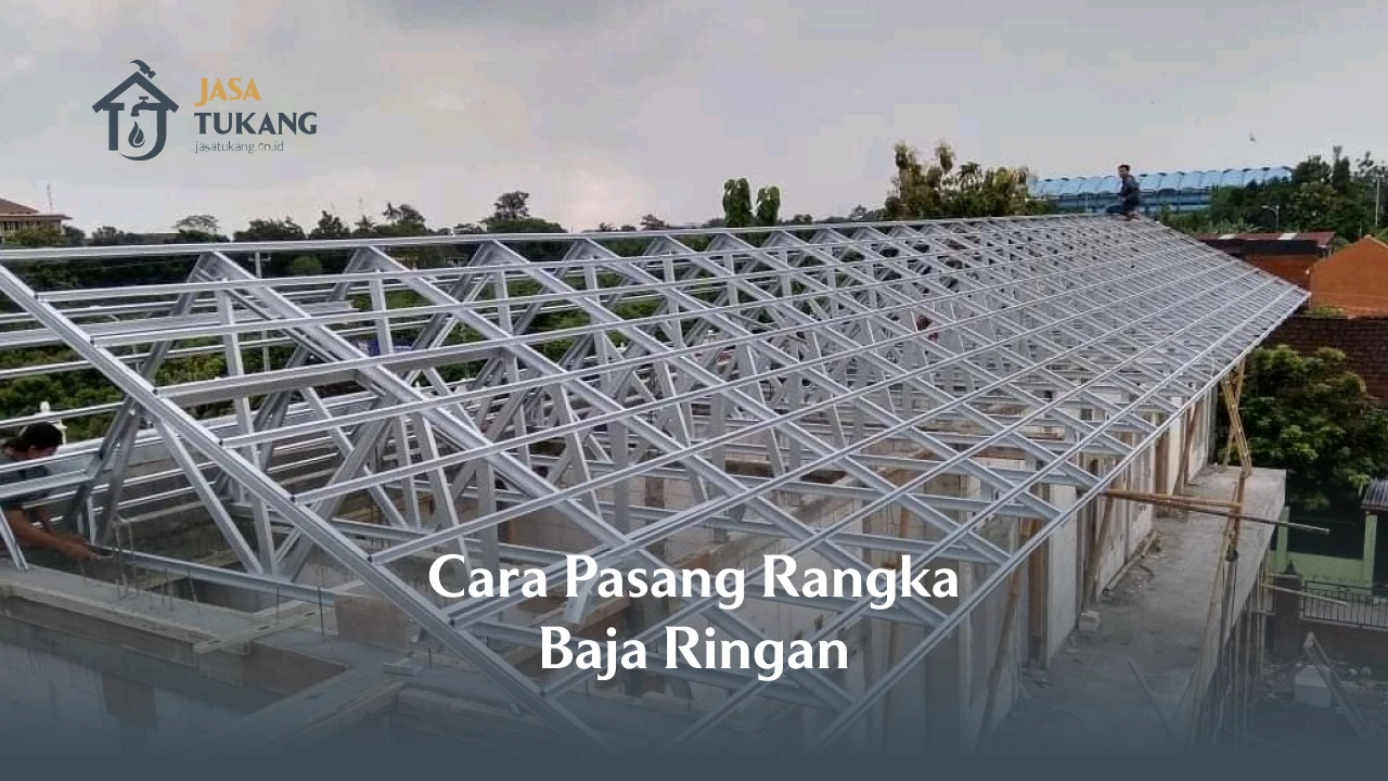 Cara Pasang Rangka Baja Ringan