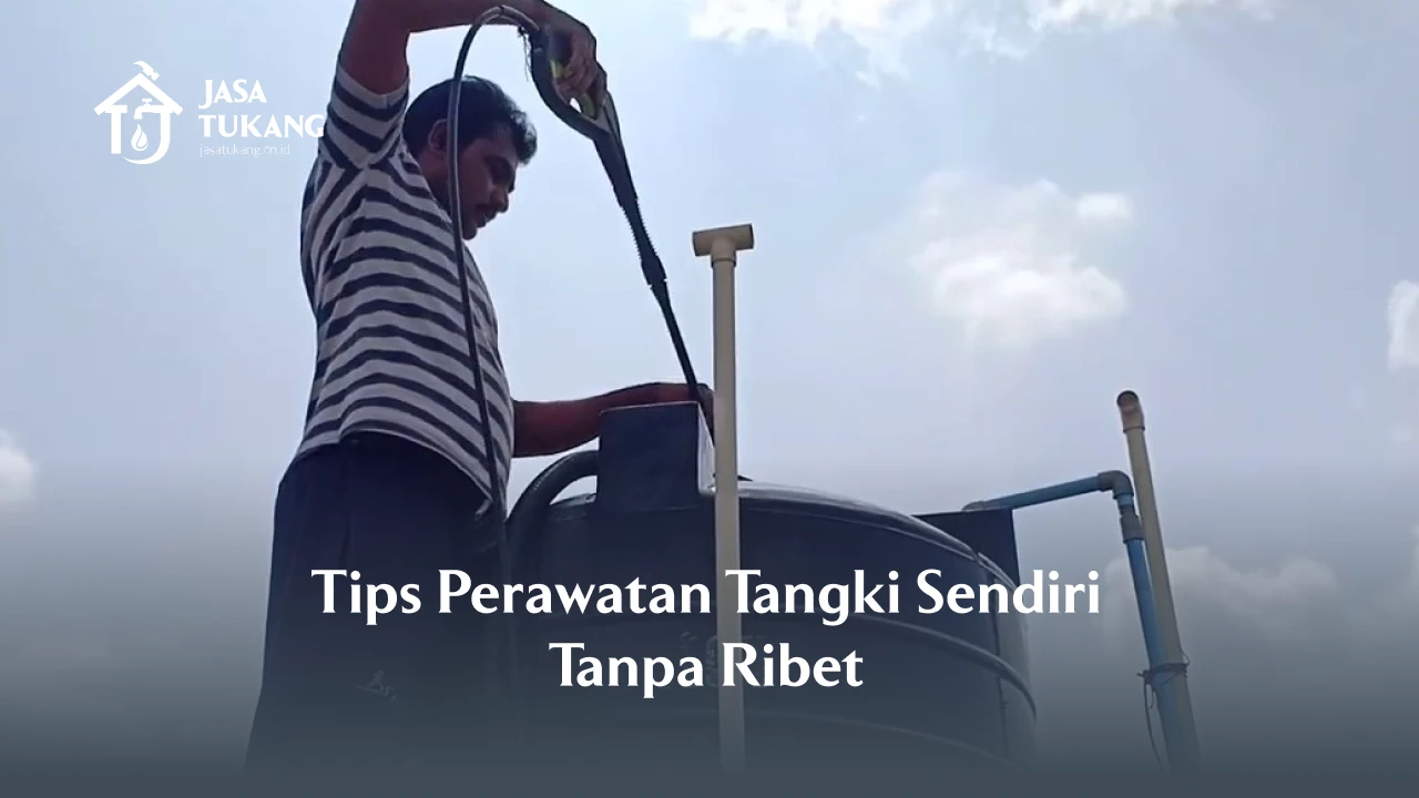 Tips Perawatan Tangki Sendiri Tanpa Ribet