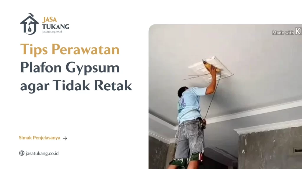 Tips Perawatan Plafon Gypsum agar Tidak Retak