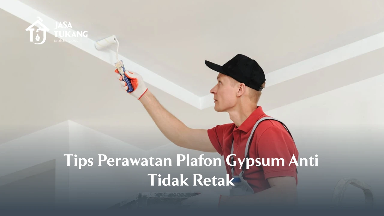 Tips Perawatan Plafon Gypsum Anti Tidak Retak