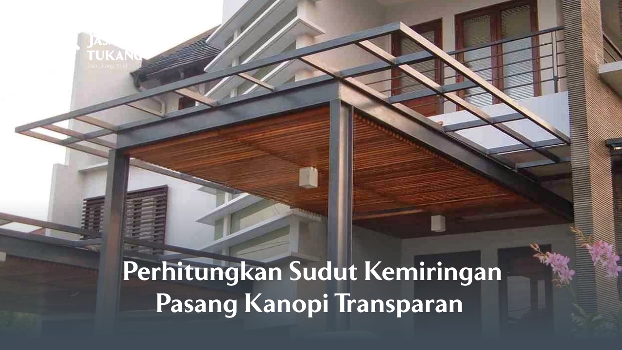 Perhitungkan Sudut Kemiringan Pasang Kanopi Transparan