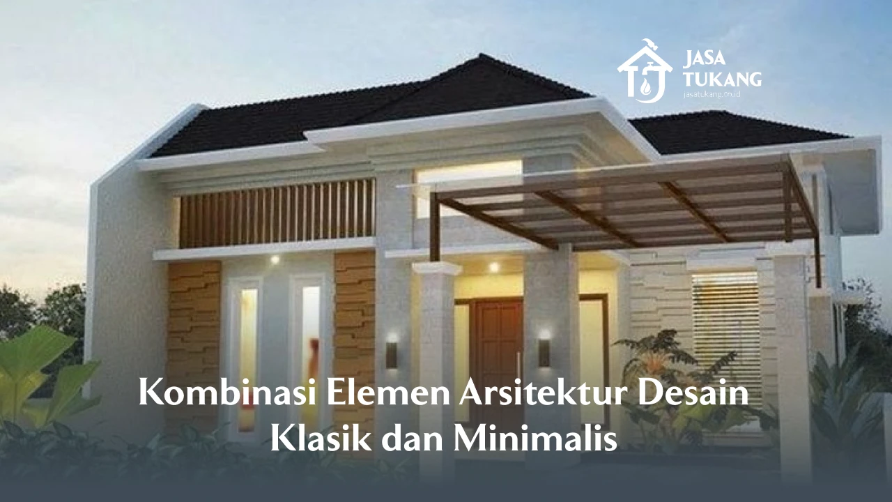 Kombinasi Elemen Arsitektur Desain Klasik dan Minimalis