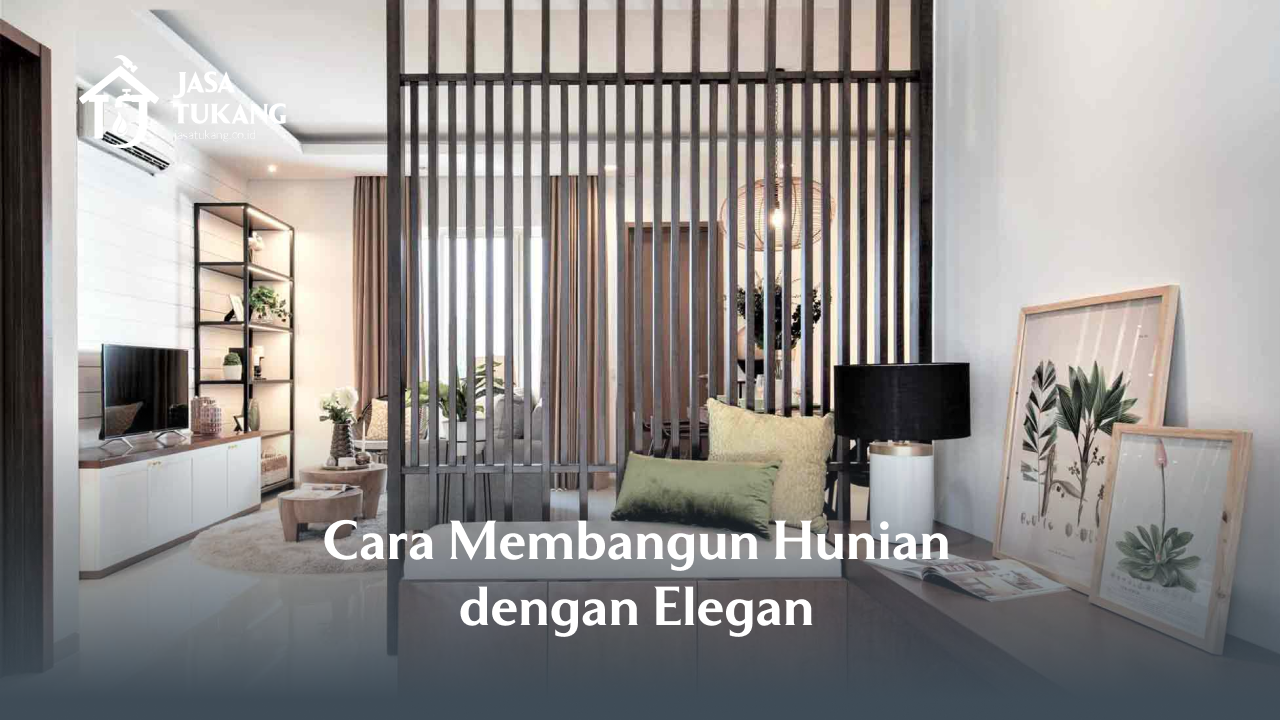 Cara Membangun Hunian dengan Elegan