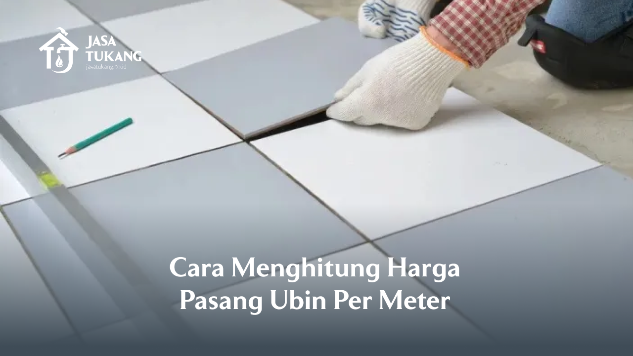 Cara Menghitung Harga Pasang Ubin Per Meter
