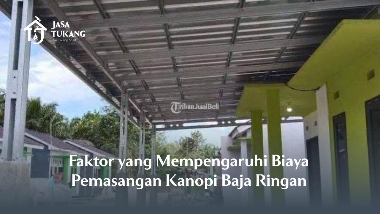 Faktor yang Mempengaruhi Biaya Pasang Kanopi Baja Ringan