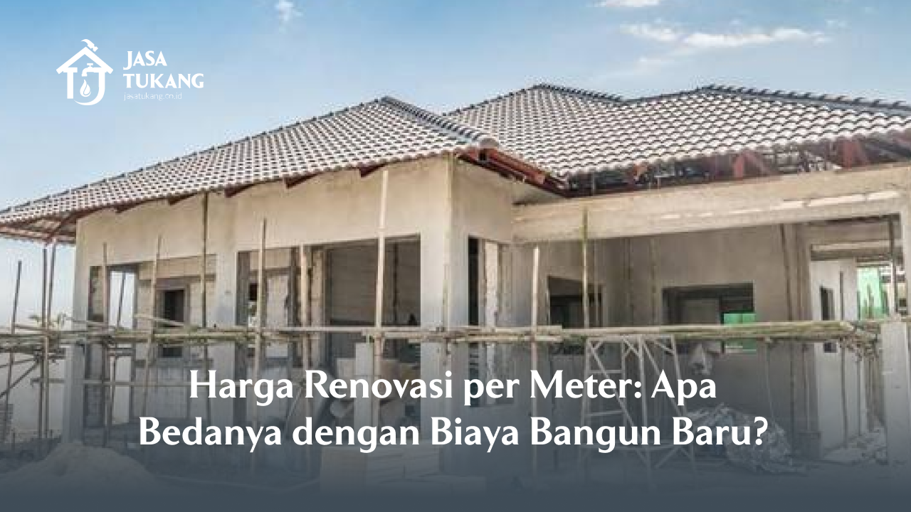 Harga Renovasi Rumah Minimalis per Meter: Apa Bedanya dengan Biaya Bangun Baru?