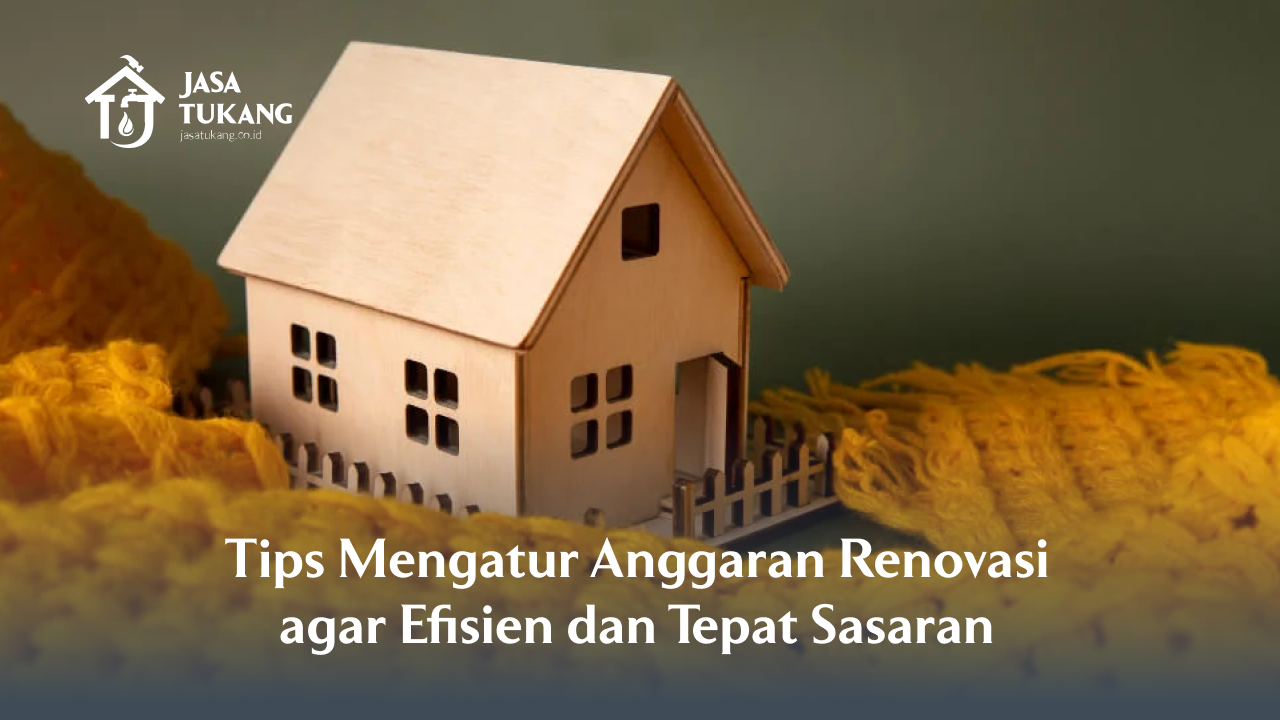 Tips Mengatur Anggaran Renovasi agar Efisien dan Tepat Sasaran