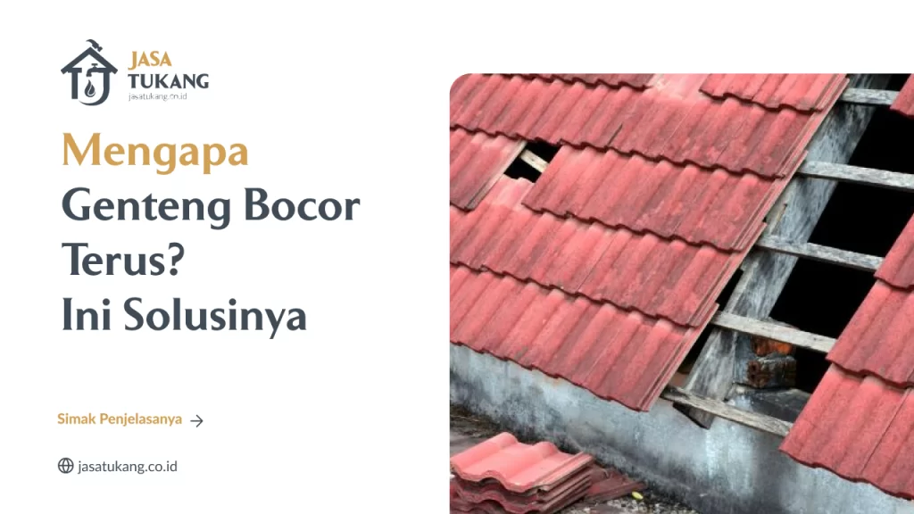 Mengapa Genteng Bocor Terus? Ini Solusinya
