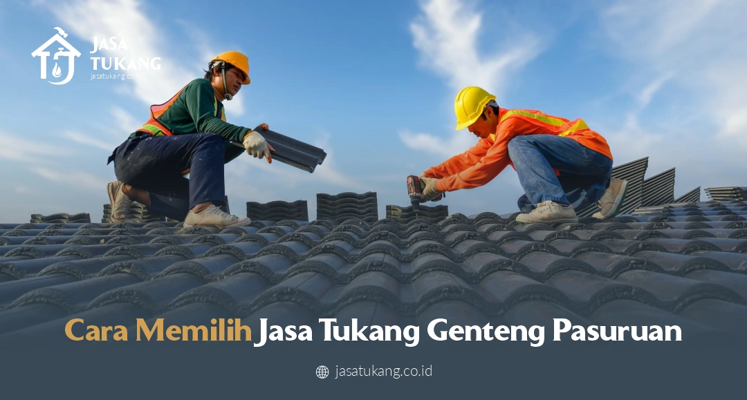 Cara Memilih Jasa Tukang Genteng Pasuruan