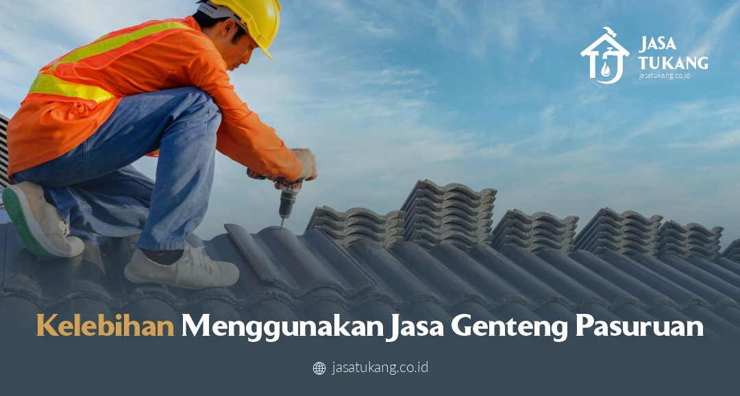 Kelebihan Menggunakan Jasa Genteng Pasuruan