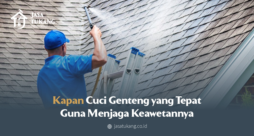 Kapan Cuci Genteng yang Tepat Guna Menjaga Keawetannya