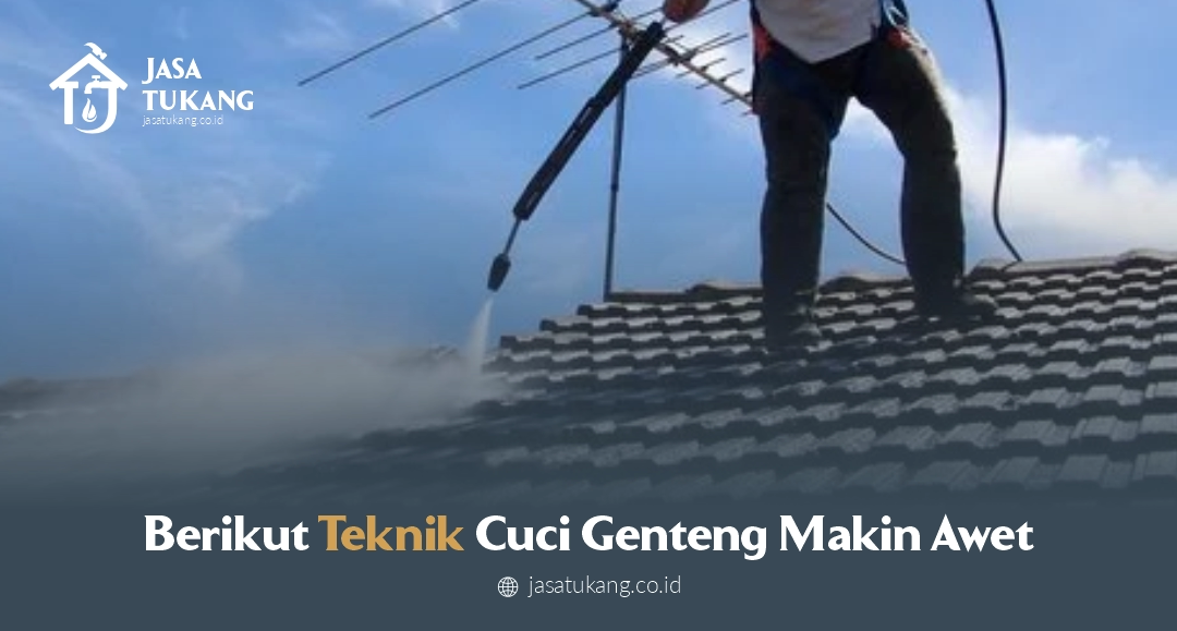 Berikut Teknik Cuci Genteng Makin Awet