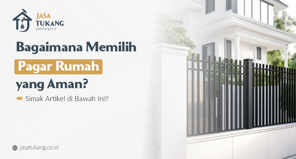Bagaimana Memilih Pagar Rumah yang Aman?
