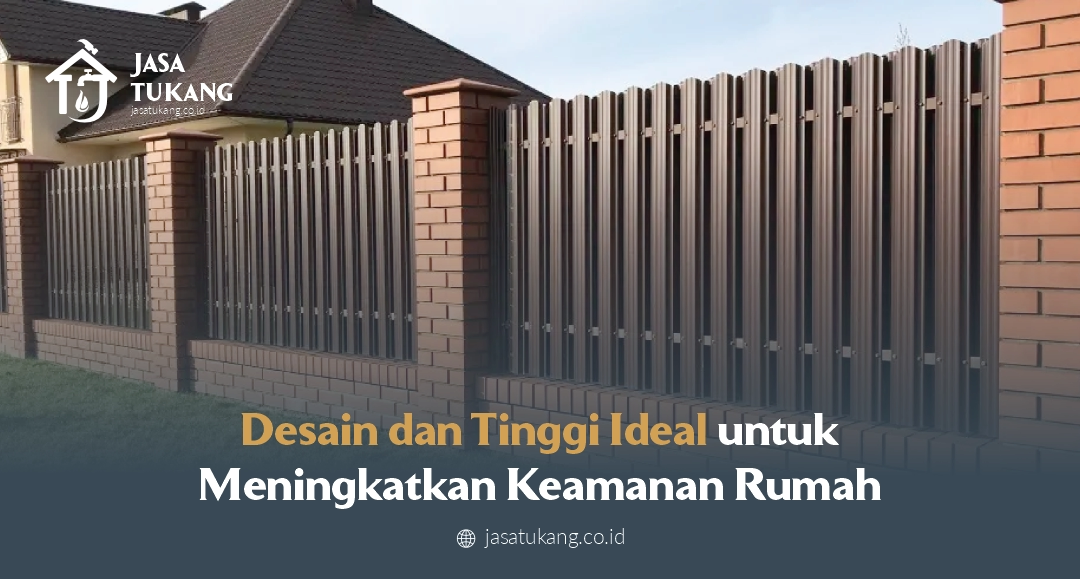 Desain dan Tinggi Ideal untuk Meningkatkan Keamanan Rumah