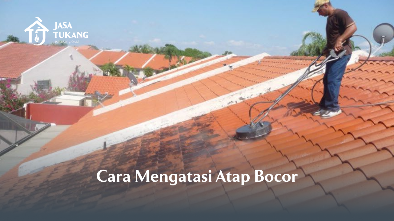 Cara Mengatasi Atap Bocor