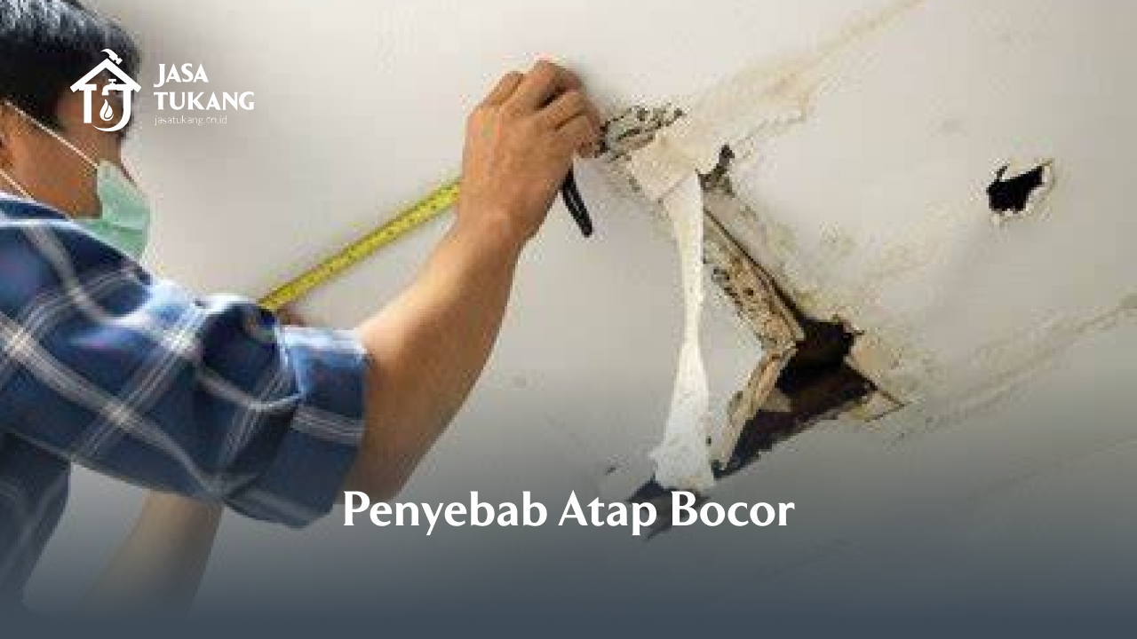Penyebab Atap Bocor