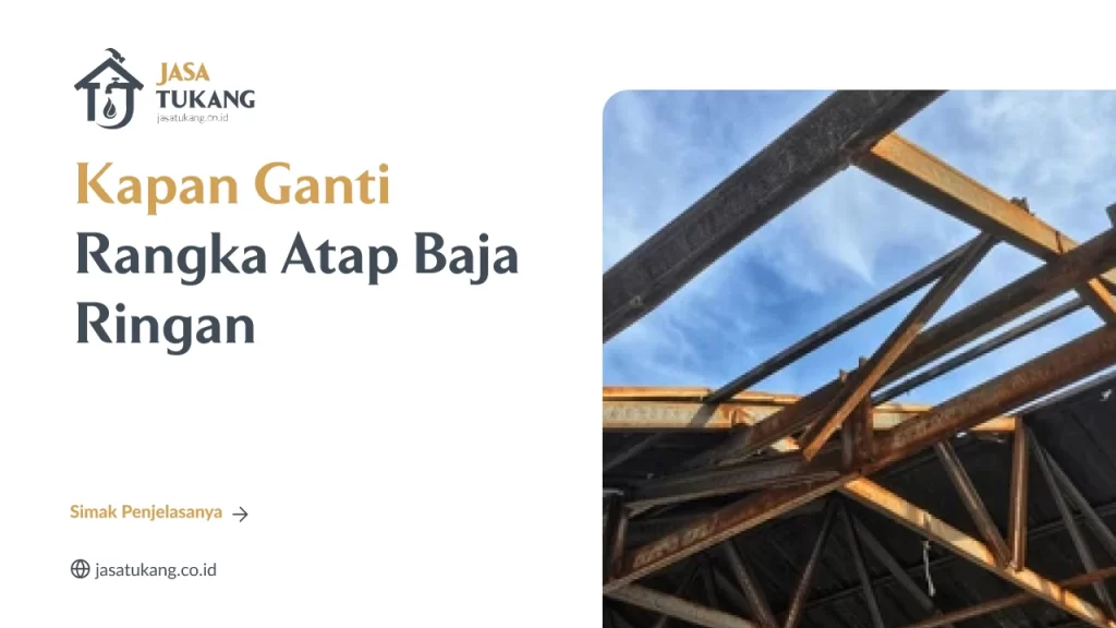 Kapan Ganti Rangka Atap Baja Ringan?